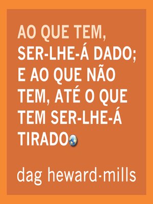 cover image of Ao que tem, ser-lhe-á dado e ao que não tem, Até o que tem ser-lhe-á tirado